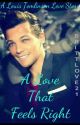 A Love That Feels Right (a Louis Tomlinson love story) by BrittLove21