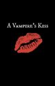 A vampire's kiss  (Book 1)  by xnamtiddiesx