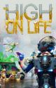 high on life  x reader by Impanickingsobad