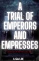 A Trial Of Emperors and Empresses by lisaleebooks123