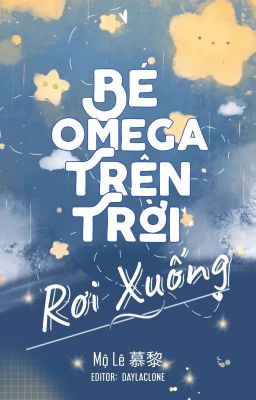 [ĐM/EDIT] Bé Omega Trên Trời Rơi Xuống - Mộ Lê  cover