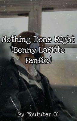 Nothing Done Right (Benny Lafitte Fanfic) cover