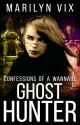 Confessions of a Wannabe Ghost Hunter by MarilynVix