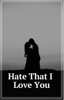 Hate That I Love You ~ A Dramione Fanfiction ~ cover