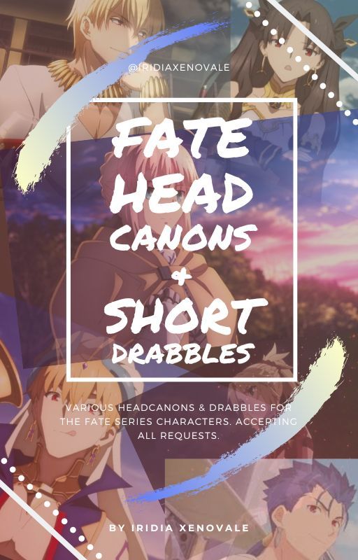 [Headcanons&Drabbles] - Fate Series by IridiaXenovale