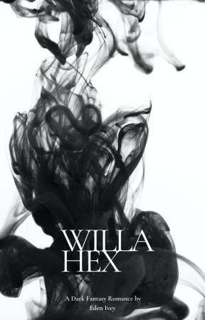 Willa Hex - A Dark Fantasy Romance by edenivey