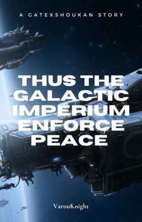 GATE X NHS : Thus the Galactic Imperium Enforce Peace by VarouKnight