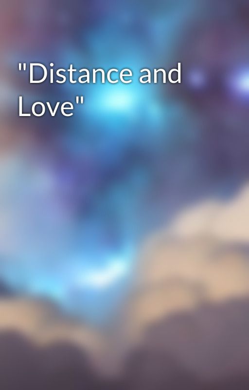 "Distance and Love" by VerseWeaver