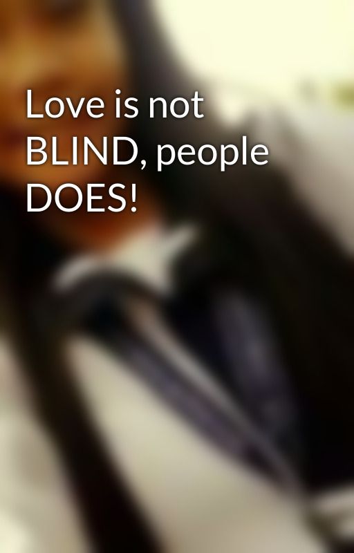 Love is not BLIND, people DOES! by pollyana1928