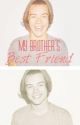 My Brother's Best Friend (Harry Styles/One Direction Fan Fic) by darkestragedy