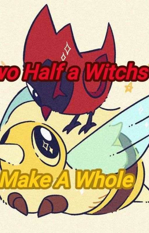 Two Half A Witches Make A Whole by Hun1L0wS1Mp