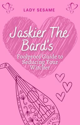 Jaskier The Bard's Foolproof Guide To Seducing Your Witcher cover