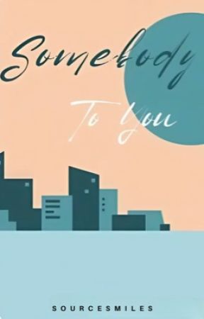 Somebody To You by sourcesmiles