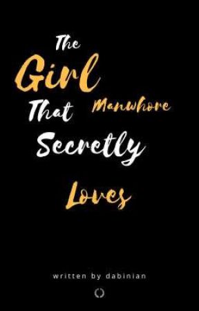 The Girl That Manwhore Secretly Loves by dabinian