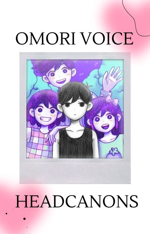 OMORI Voice Headcanons! by SL1M3G1RLS