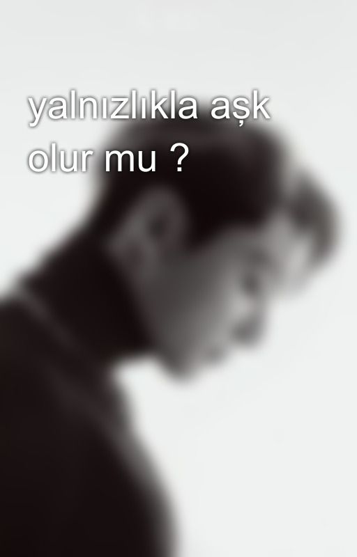 yalnızlıkla aşk olur mu ? by user002345grtd