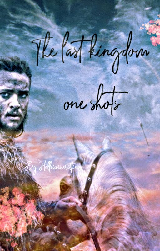 The Last Kingdom one shots by HelleiaWritting