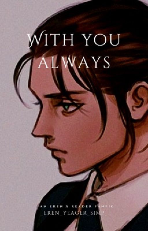 With you always | Eren x Reader | by its_not_gojover