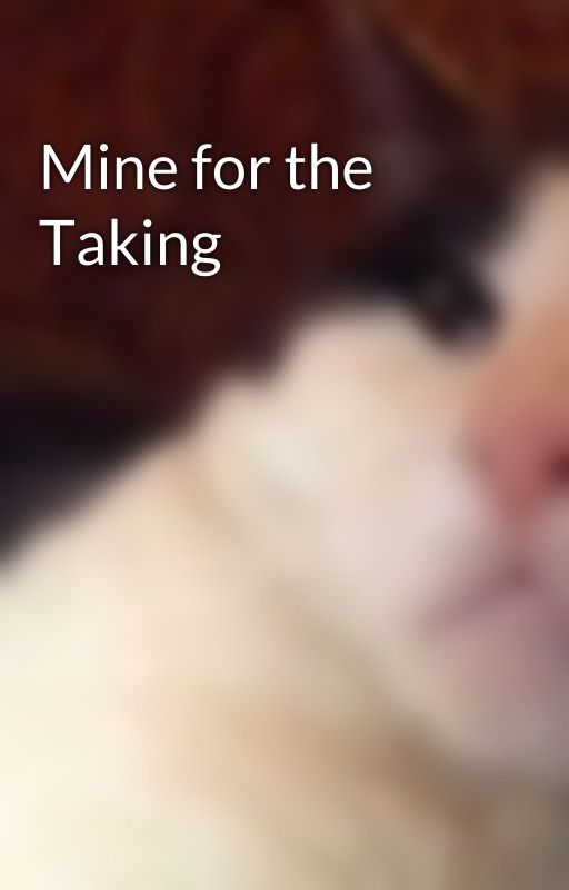 Mine for the Taking by amazingmsme