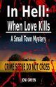 In Hell: When Love Kills  A Small Town Mystery by JG9843