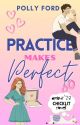 Practice Makes Perfect (A Romantic Comedy) by Pollyf79