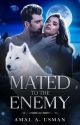 Mated To The Enemy (Previously TVKWP) by mss_amalee