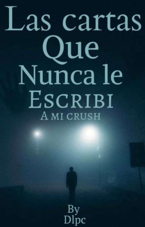 Las cartas que nunca le escribí a mi crush by dlpc29