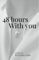 48 hours with you by KitLora