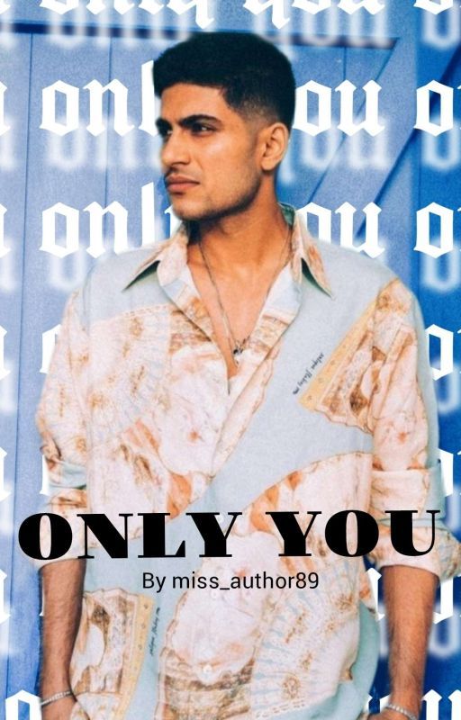 Only You: A Shubman Gill Fanfiction || Slow Updates by miss_author89