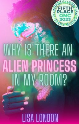 Why Is There An Alien Princess In My Room? (ONC 2023 - Alien Romance - Complete) cover