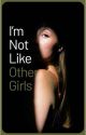 Im Not Like Other Girls by BluberriBoba