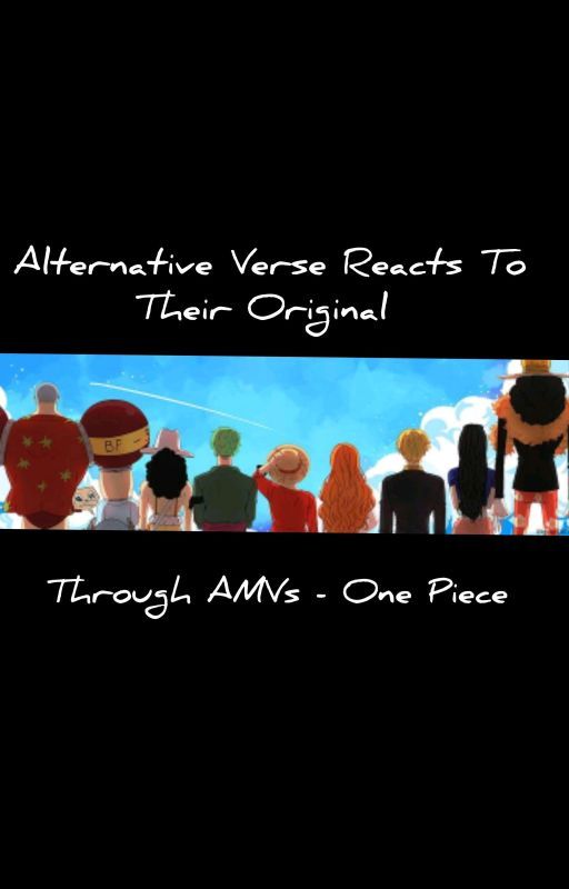 Alternative verse reacts to their original through amvs |• One Piece| by An_Idiot4Books