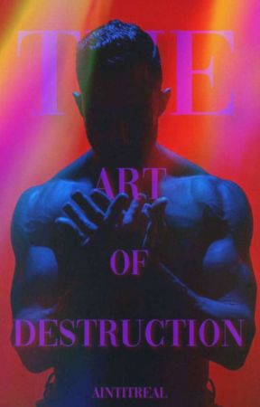 The Art of Destruction by AintItReal