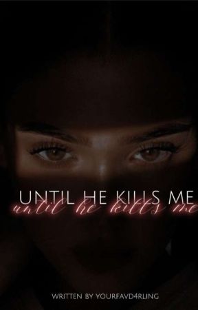 until he kills me || pausiert by yourfavd4rling