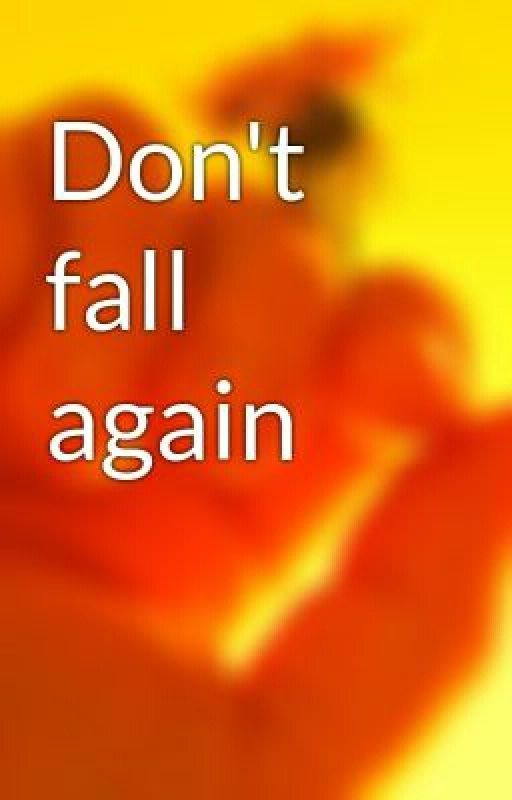 Don't fall again by ChaotinLove