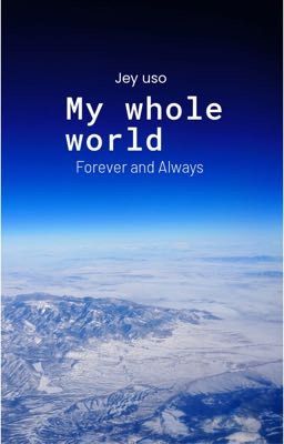 My Whole World (Jey Uso x reader) cover