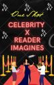 One Shot Celebrity Imagines x Reader by MidnightMoonRanger