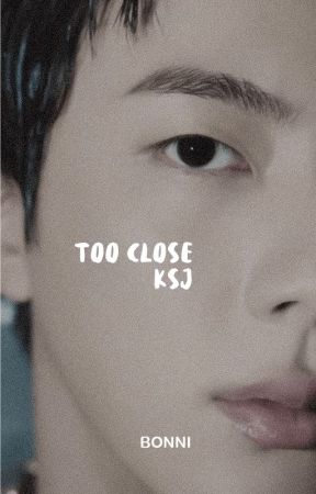 too close | 𝐤𝐬𝐣 by bbbonni