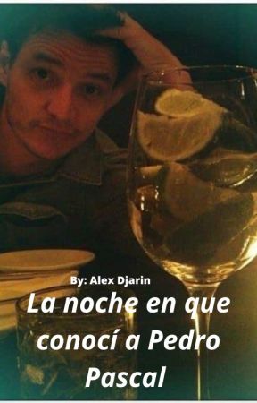 La noche en que conocí a Pedro Pascal by alex9825