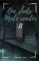 One Shots Male Reader [||][Pedidos Cerrados] by Camcam-cam