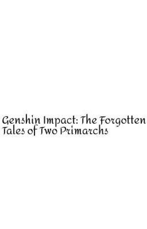 Genshin Impact: The Forgotten Tales of two Primarchs. by Demonemperordazed