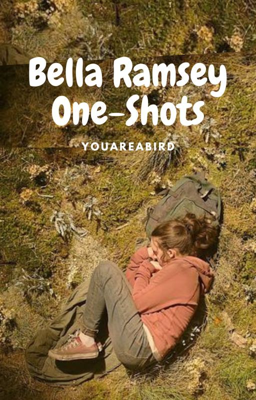 Bella Ramsey Oneshots by Youareabird