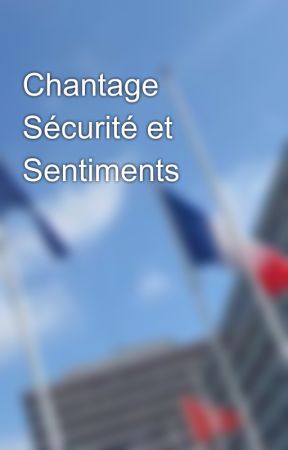 Chantage Sécurité et Sentiments by story_ministre