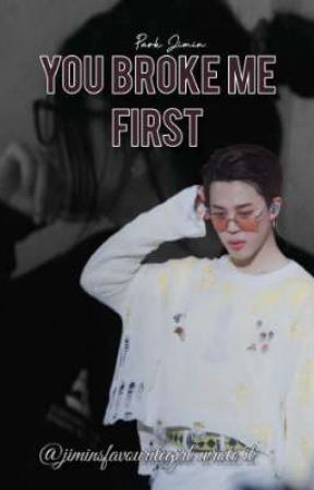 YBMF- YOU BROKE ME FIRST [PJM FF] by jimins_favouritegirl