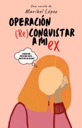 Operación (Re)conquistar a mi ex by mlgxsm