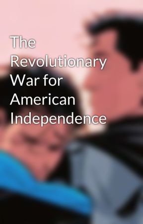 The Revolutionary War for American Independence by phociian