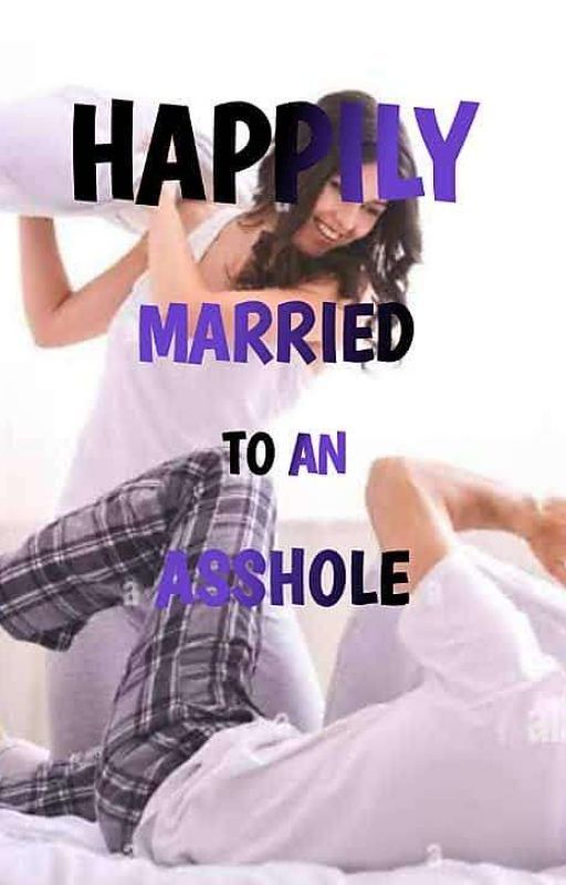 Happily Married To An Asshole by Mi_Mysf_Hi