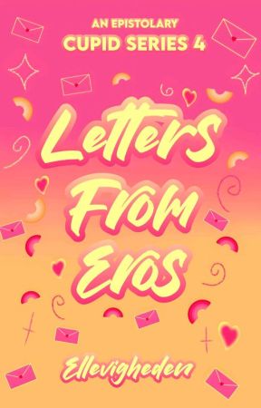 Cupid Series #4: Letters From Eros [Soon to be publish; Completed] by Ellespresso