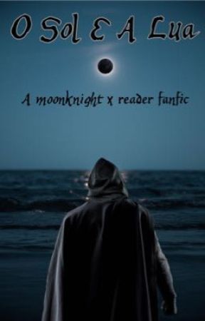 O Sol E A Lua (a moonknight x reader fanfic) by wainbow_wopes