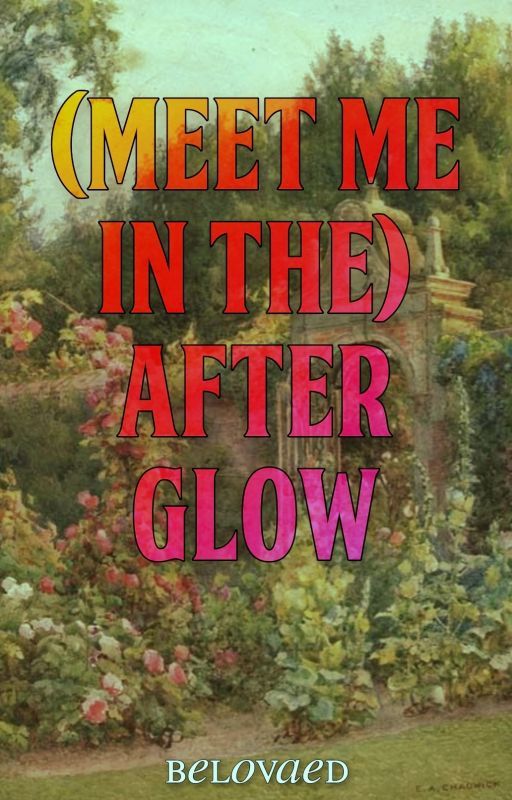 (MEET ME IN THE) AFTERGLOW   -   Edwina Sharma by belovaed